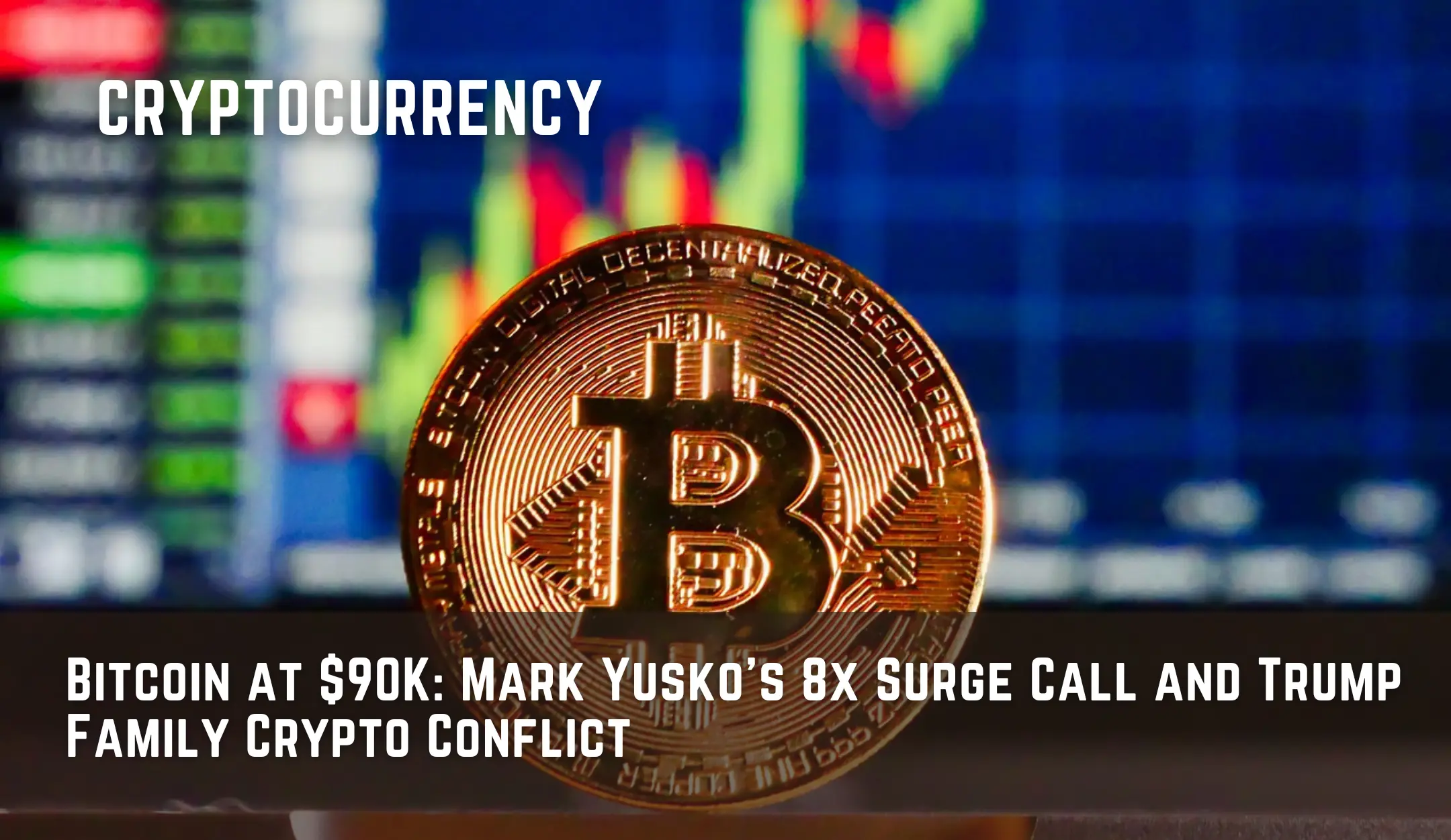 Bitcoin at $90K: Mark Yusko's 8x Surge Call and Trump Family Crypto Conflict